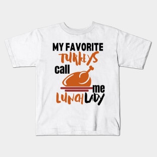 My favorite turkeys call me lunch lady Kids T-Shirt